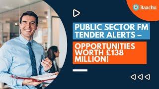 ️ Public Sector FM Tender Alerts – Opportunities Worth £138 Million! 