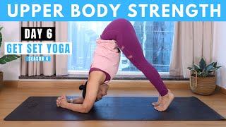 Day 6 - Upper Body Strength | 30 mins Yoga for Upper Body Strength | Get Set Yoga Season 4