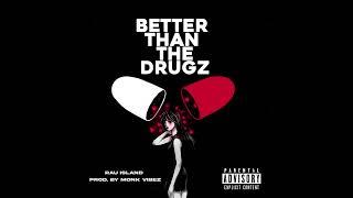 Better Than The Drugz - Rau Island (Prod.MonkVibez)