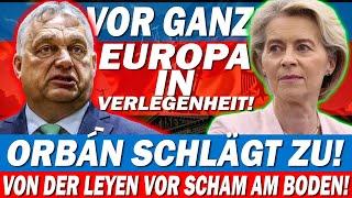   Orbán schlägt zu! Von der Leyen vor Scham am Boden!  Die Scham lässt sie nicht mehr aufblicken!