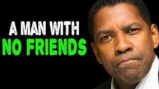 A Man With No Friends Or A Very Small Circle Is A Very, Very Secure Man | Denzel Washington