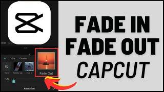 How to Fade In / Fade Out A Video In CapCut (2024)