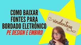 Como baixar fontes para Bordado Eletrônico - PE DESIGN e EMBIRD