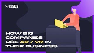 How Big Companies Improve Their Business Using AR/VR