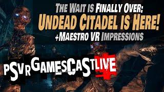 Undead Citadel is Coming NEXT WEEK | Maestro VR Impressions | PSVR2 GAMESCAST LIVE