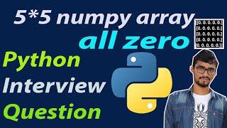 NumPy Zeros Function || Creating NumPy Arrays || Zeros Matrix || Python interview Question