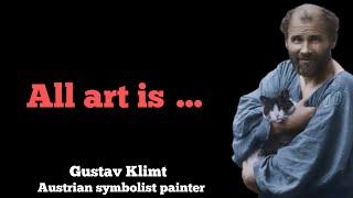 Wisdom of Gustav Klimt |Quotes About Life and Art