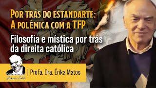 Filosofia e Mística por trás da direita católica - Profa. Dra Erika Matos