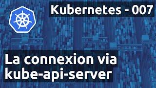 Kubernetes 007 - ApiServer : authentification & autorisations