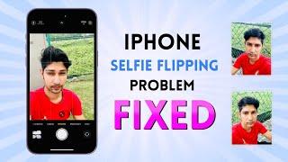 How to Fix iPhone Selfie Flipping Problem | iPhone not Mirroring Front Photos - fixed