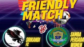 FRANDLY MATCH SRIKANDI FC VS SAMBA PERSADA WOMEN BABAK 1 #live #streaming #football