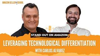 Stand Out on Amazon: Leveraging Technological Differentiation with Carlos Alvarez