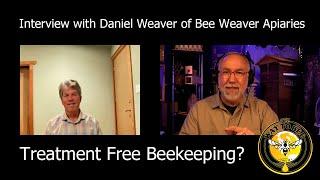 Treatment Free Beekeeping, is it even possible? Frederick Dunn interviews Daniel Weaver of BeeWeaver