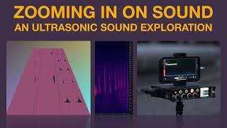 Zooming In On Sound - An Ultrasonic Sound Exploration