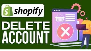 How to Permanently Delete Shopify Account (2024)