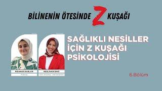 Sağlıklı Nesiller İçin Z Kuşağı Psikolojisi | Nisanur Kablan | Bilinenin Ötesinde Z Kuşağı B06