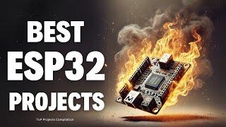 The Best 20 ESP32 Projects of 2024!