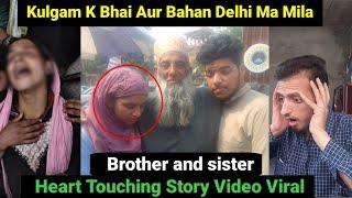 Kulgam K Bhai Aur Bahan Delhi Ma Mila/ Heart Touching Story  Video Hau Viral