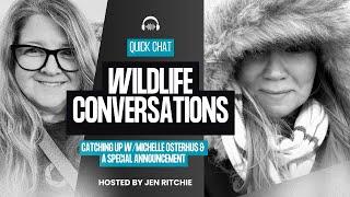Big Announcement from Jen & a Catch-up w/ Michelle Osterhus ~ 1st Wildlife Conversations Quick Chat