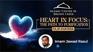 Heart in Focus: The Path to Purification | Imam Jawad Rasul