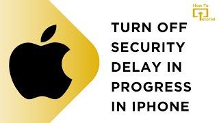 How to Turn Off Security Delay in Progress on iPhone