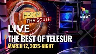 The Best of teleSUR MARCH 12, 2025, NIGHT