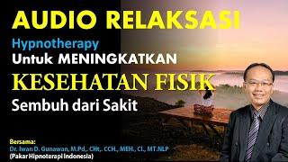 AUDIO RELAKSASI / Hypnotherapy Untuk MENINGKATKAN KESEHATAN FISIK dipandu oleh Dr. Iwan D. Gunawan