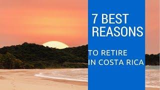 7 Best reasons to retire to Costa Rica!  Living in Costa Rica!