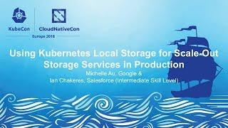 Using Kubernetes Local Storage for Scale-Out Storage Services - Michelle Au & Ian Chakeres