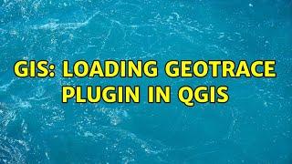 GIS: Loading GeoTrace plugin in QGIS (2 Solutions!!)