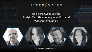 Storm Watch | Unlocking Cyber Secrets: Straight Talk About Anonymous Proxies & Vulnerability Markets