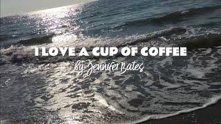 I LOVE A CUP OF COFFEE - A Poem by Jennifer Bates