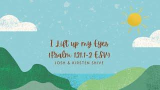 "I Lift Up My Eyes (Psalm 121:1-2, ESV)" | Every Word of God Proves True | Josh & Kirsten Shive