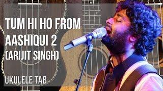 Ukulele Tab: How to play Tum Hi Ho from Aashiqui 2 by Arijit Singh