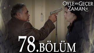 Öyle Bir Geçer Zaman Ki 78. Bölüm - Full Bölüm