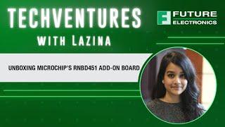 Techventures with Lazina - Unboxing Microchip's RNBD451 Add-on Board