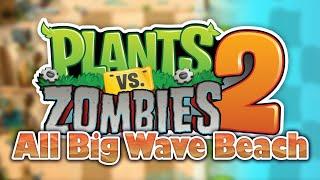 Plants vs Zombies 2 - BIG WAVE BEACH (All Levels) [4K HD]