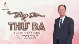TẦNG TRỜI THỨ BA | Mục sư Đặng Hồng Ân | THÁNH NHẬT 9/2/2025