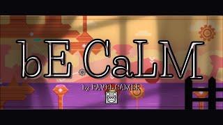 bE CaLM by Pavel Gamer | Geometry Dash