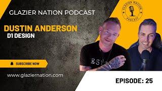 Glazier Nation Podcast #25 | Dustin Anderson | D1 Design
