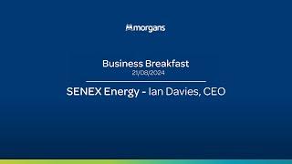 Senex Energy - Ian Davies, CEO | Morgans Business Breakfast