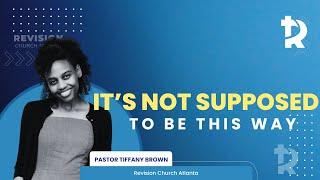 Pastor Tiffany Brown: It’s Not Supposed to Be This Way - October 19, 2024