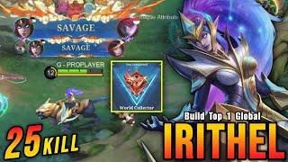 Finally World Collector!! Irithel 2x SAVAGE with 25 Kills!! - Build Top 1 Global Irithel ~ MLBB