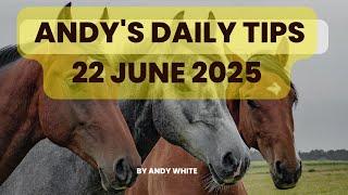 Andy's Daily Tips for Horse Racing, Sunday 22nd June, 2025