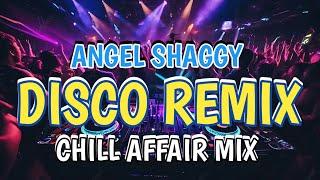 ANGEL SHAGGY CHILL AFFAIR MIX NONSTOP AFFAIR MIX - DJ RONIE DISCO REMIX