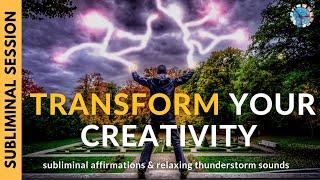 TRANSFORM YOUR CREATIVITY INTO SUCCESS | Subliminal Affirmations & Relaxing Thunderstorm Sounds