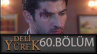 Deli Yürek 60.Bölüm Tek Part İzle (HD)