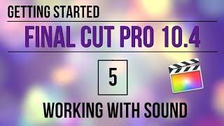 Getting Started in FCP 10.4: Working with Sound