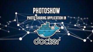 PhotoShow: Photo Sharing Application in Docker