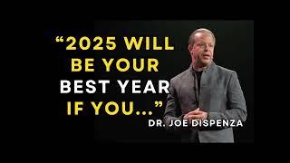 2025 Will be Your Best Year if YOU.... Dr. Joe Dispenza on how to make every year the best one yet